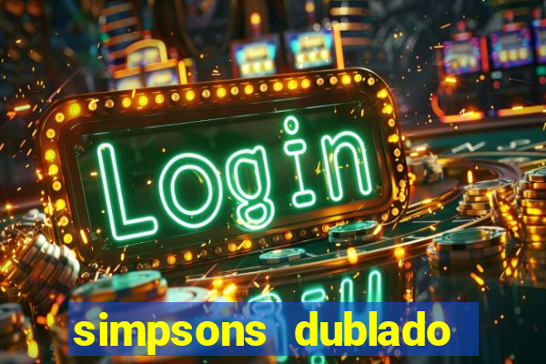 simpsons dublado assistir online